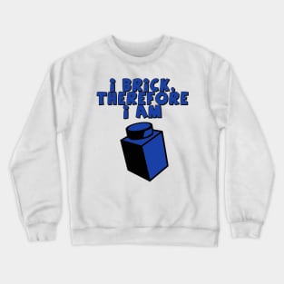 I Brick, Therefore I am Crewneck Sweatshirt